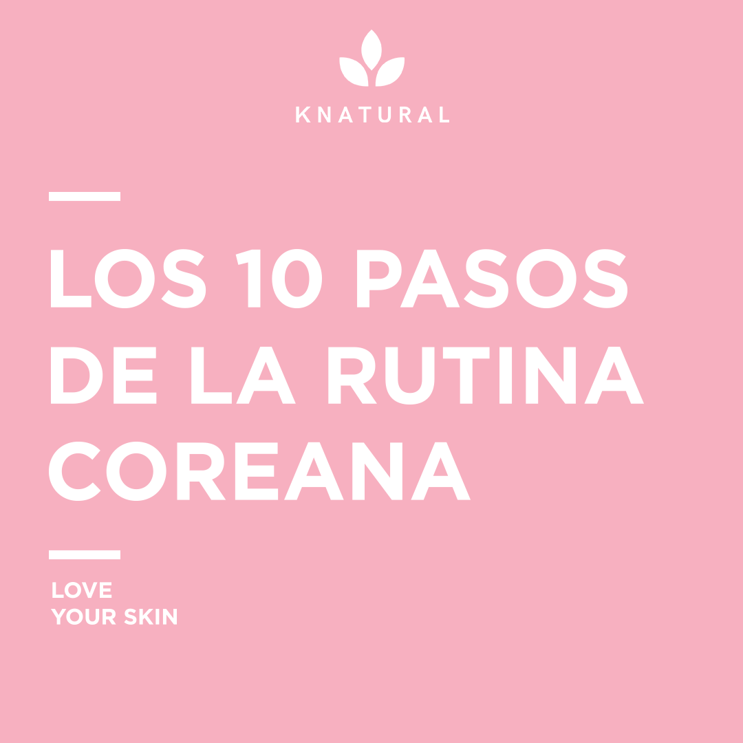 Los 10 pasos de la rutina de Belleza Coreana por Knatural