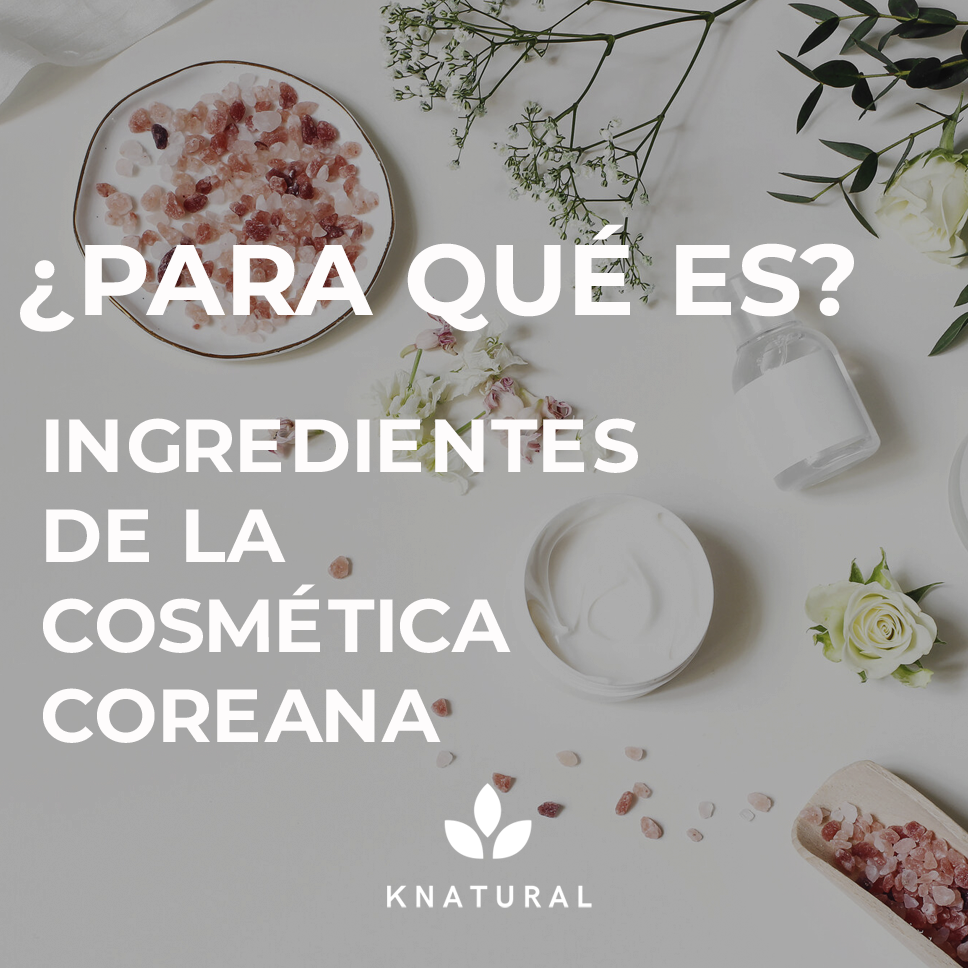 Ingredientes Cosmética Coreana | Knatural